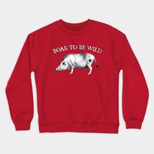 Boar to be wild Crewneck Sweatshirt